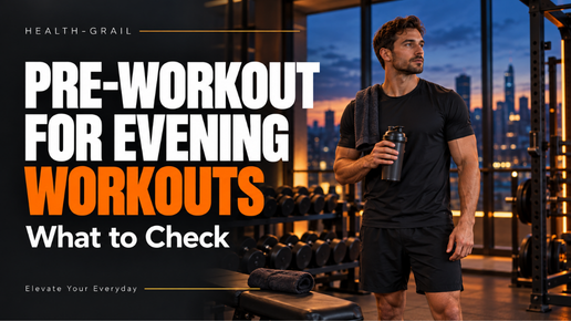 Pre-Workout for Evening Workouts: What to Check | Health-Grail