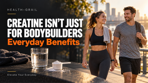 Creatine Isn’t Just for Bodybuilders: Everyday Benefits